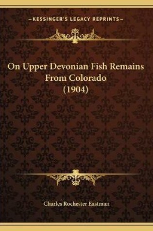 Cover of On Upper Devonian Fish Remains From Colorado (1904)