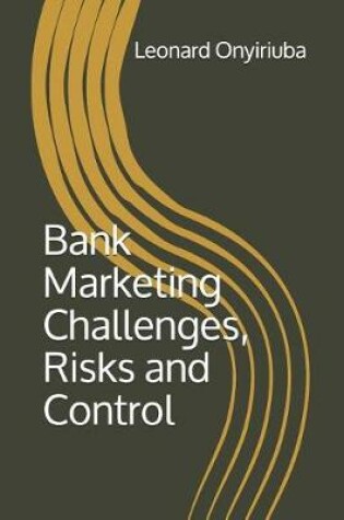 Cover of Bank Marketing Challenges, Risks and Control