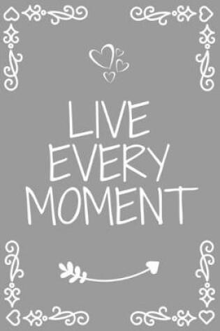 Cover of live every moment notebook