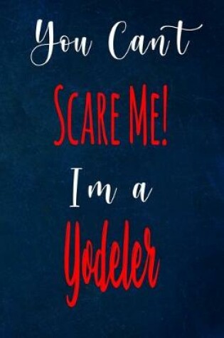 Cover of You Can't Scare Me! I'm A Yodeler