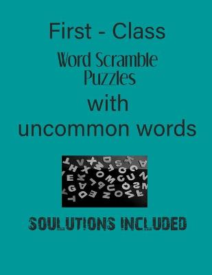 Book cover for First - Class Word Scramble Puzzles with uncommon words - Solutions included