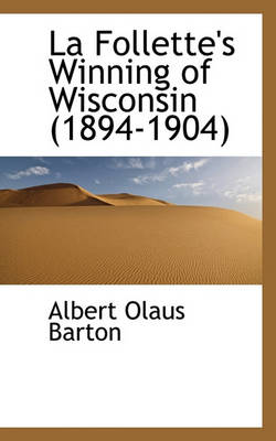 Book cover for La Follette's Winning of Wisconsin (1894-1904)