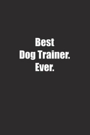 Cover of Best Dog Trainer. Ever.