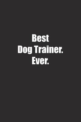 Book cover for Best Dog Trainer. Ever.