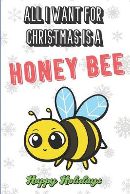 Book cover for All I Want For Christmas Is A Honey Bee