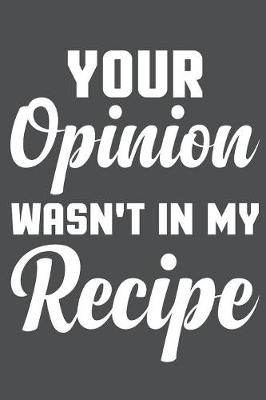 Book cover for Your Opinion Wasn't In My Recipe