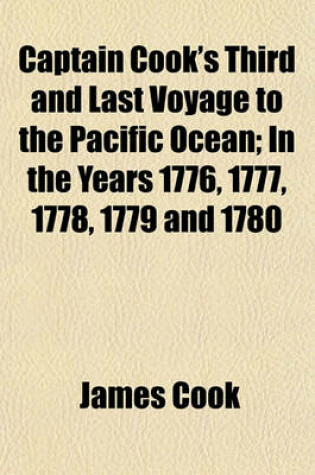 Cover of Captain Cook's Third and Last Voyage to the Pacific Ocean; In the Years 1776, 1777, 1778, 1779 and 1780