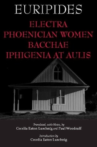 Cover of Electra, Phoenician Women, Bacchae, and Iphigenia at Aulis