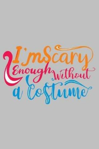 Cover of I'm Scary Enough without a costume