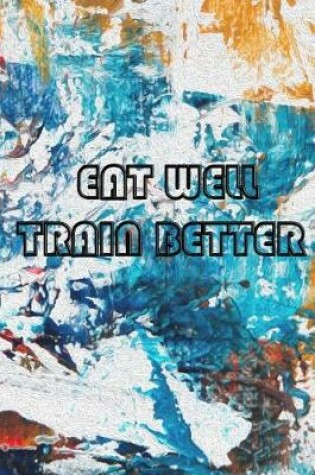 Cover of Eat Well . Train Better