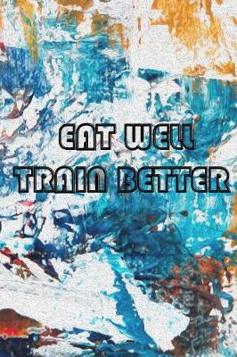 Book cover for Eat Well . Train Better