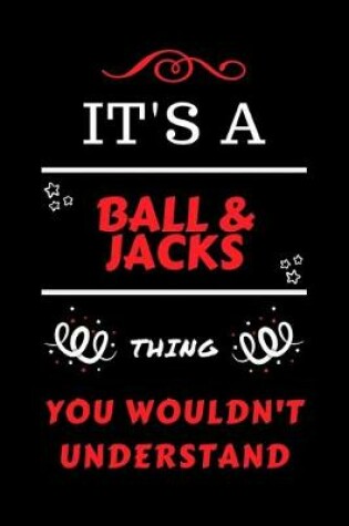 Cover of It's A Ball And Jacks You Wouldn't Understand