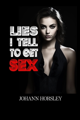 Book cover for Lies I Tell to Get Sex