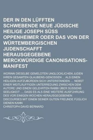 Cover of Der in Den Lufften Schwebende Neue Judische Heilige Joseph Suss Oppenheimer Oder Das Von Der Wurtembergischen Judenschafft Herausgegebene Merckwurdige