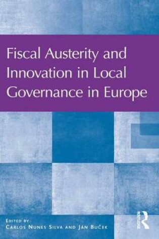 Cover of Fiscal Austerity and Innovation in Local Governance in Europe