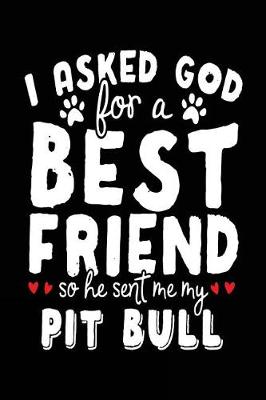 Book cover for I Asked God For A Best Friend So He Sent Me My Pit Bull