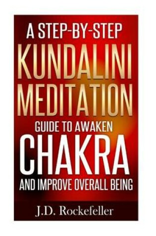 Cover of A Step-By-Step Kundalini Meditation Guide to Awaken Chakra and Improve Overall B