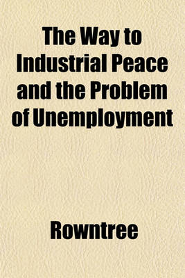 Book cover for The Way to Industrial Peace and the Problem of Unemployment