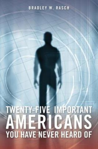 Cover of Twenty-Five Important Americans you Have Never Heard Of