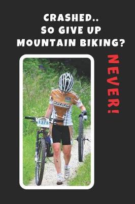 Book cover for Crashed, So Give Up Mountain Biking? Never!