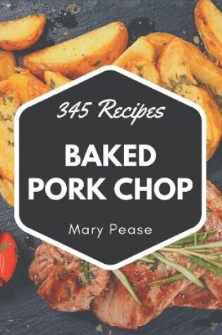 Cover of 345 Baked Pork Chop Recipes
