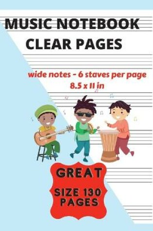Cover of Music Notebook Clear Pages For Kids Wide Notes - 6 Staves Per Page