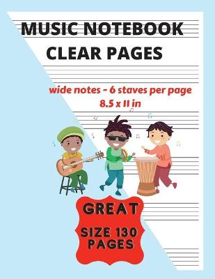 Book cover for Music Notebook Clear Pages For Kids Wide Notes - 6 Staves Per Page