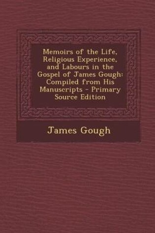 Cover of Memoirs of the Life, Religious Experience, and Labours in the Gospel of James Gough