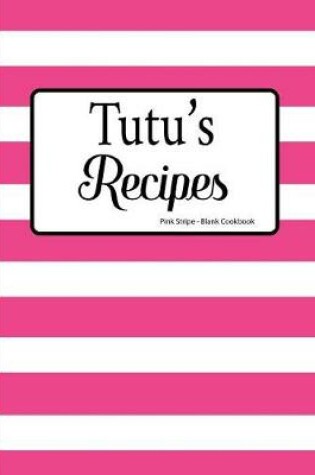 Cover of Tutu's Recipes Pink Stripe Blank Cookbook