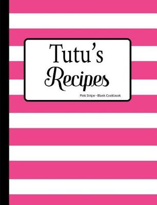 Book cover for Tutu's Recipes Pink Stripe Blank Cookbook