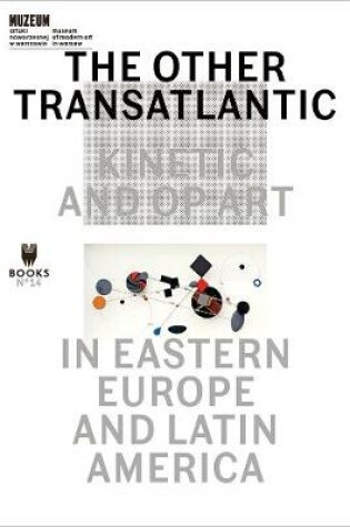 Cover of The Other Transatlantic – Kinetic and Op Art in Eastern Europe and Latin America