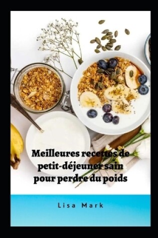 Cover of Meilleures Recettes De Petit-Déjeuner Sain Pour Perdre Du Poids