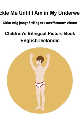 Cover of English-Icelandic Tickle Me Until I Am in My Underwear Children's Bilingual Picture Book