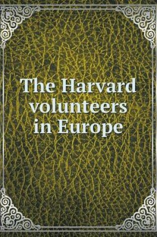 Cover of The Harvard volunteers in Europe