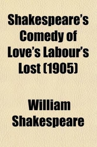 Cover of Shakespeare's Comedy of Love's Labour's Lost (1905)