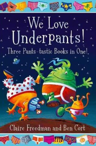 Cover of We Love Underpants! Three Pants-tastic Books in One!