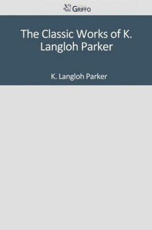 Cover of The Classic Works of K. Langloh Parker