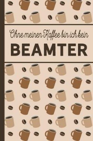 Cover of Ohne meinen Kaffee bin ich kein Beamter