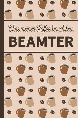 Book cover for Ohne meinen Kaffee bin ich kein Beamter