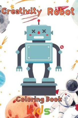 Cover of Creativity Robot Coloring Book kids