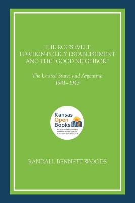 Book cover for The Roosevelt Foreign-Policy Establishment and the "Good Neighbor