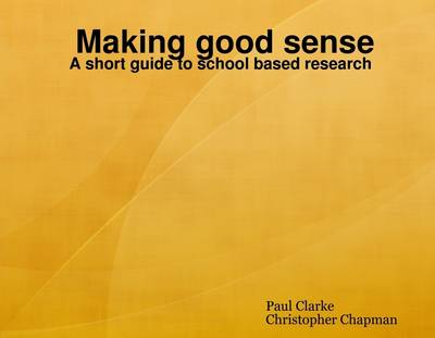 Book cover for Making Good Sense: A Short Guide To School Based Research