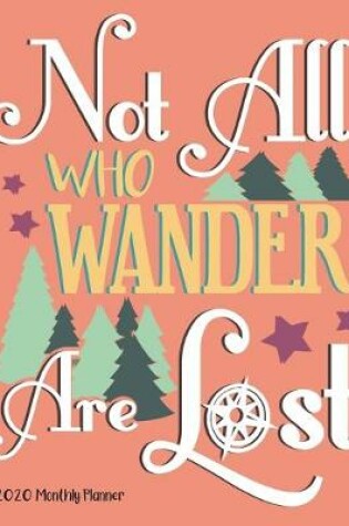 Cover of Not All Who Wander Are Lost Monthly Planner