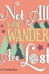 Book cover for Not All Who Wander Are Lost Monthly Planner