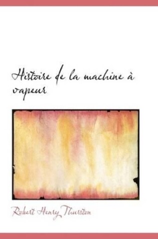 Cover of Histoire de La Machine an Vapeur