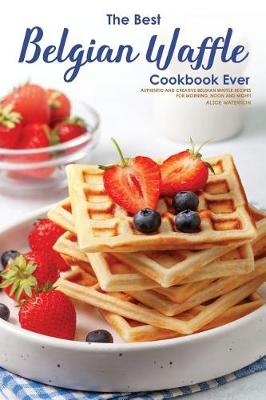 Book cover for The Best Belgian Waffle Cookbook Ever