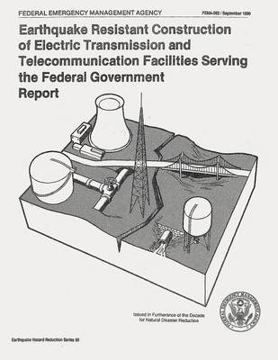 Book cover for Earthquake Resistant Construction of Electrical Transmission and Telecommunication Facilities Serving the Federal Government (FEMA 202)