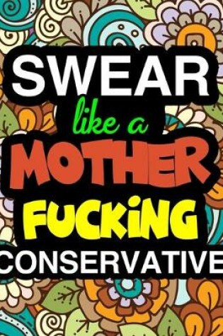 Cover of Swear Like A Mother Fucking Conservative