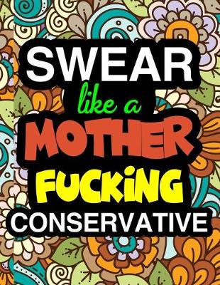 Book cover for Swear Like A Mother Fucking Conservative