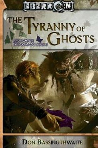 Cover of Tyrrany of Ghosts, The: Legacy of Dhakaan, Book 3